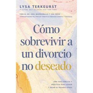 Cómo Sobrevivir a Un Divorcio No Deseado: Una Guía Bíblica Y Práctica Para Sanar